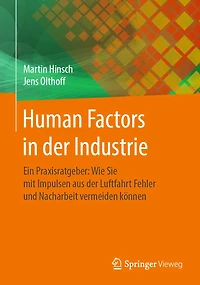 Human Factors in der Industrie: Ein Praxisratgeber: Wie Sie mit Impulsen aus der Luftfahrt Fehler und Nacharbeit vermeiden kï¿½nnen