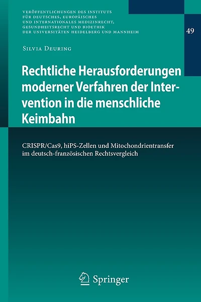 Rechtliche Herausforderungen moderner Verfahren der Intervention in die menschliche Keimbahn: CRISPR/Cas9, hiPS-Zellen und Mitochondrientransfer im deutsch-französischen Rechtsvergleich