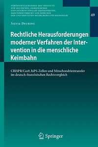 Rechtliche Herausforderungen moderner Verfahren der Intervention in die menschliche Keimbahn: CRISPR/Cas9, hiPS-Zellen und Mitochondrientransfer im deutsch-französischen Rechtsvergleich
