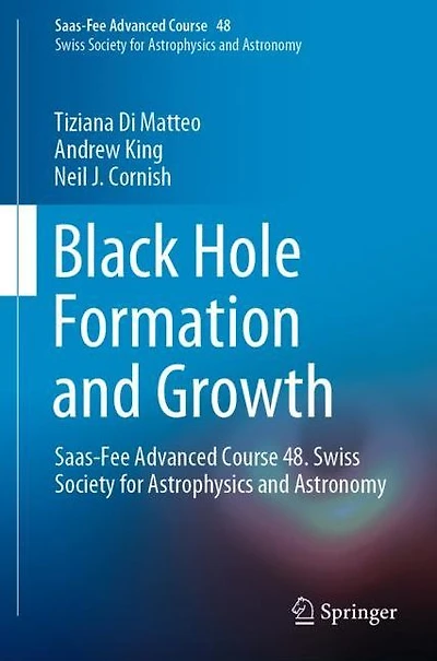 Black Hole Formation and Growth: Saas-Fee Advanced Course 48. Swiss Society for Astrophysics Astronomy