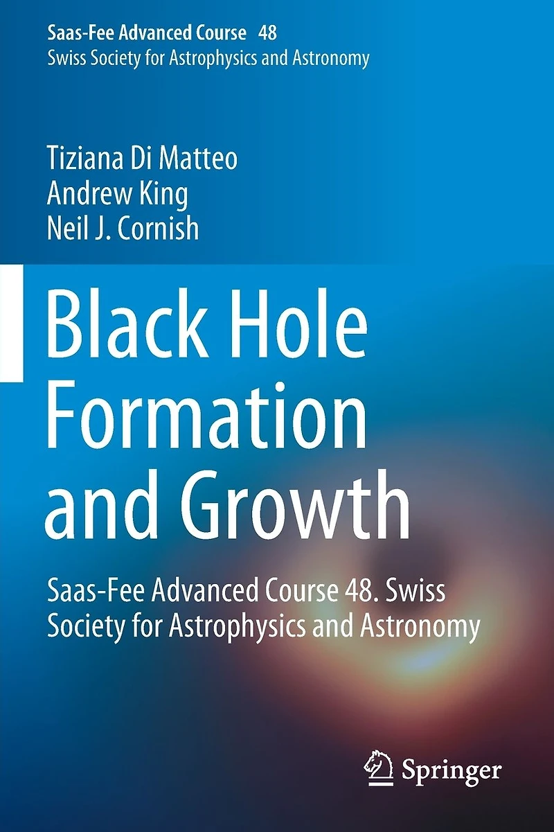 Black Hole Formation and Growth: Saas-Fee Advanced Course 48. Swiss Society for Astrophysics Astronomy