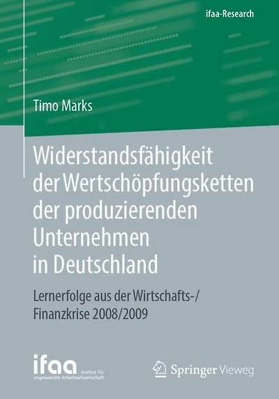 Widerstandsfähigkeit der Wertschöpfungsketten der produzierenden Unternehmen in Deutschland: Lernerfolge aus der Wirtschafts-/Finanzkrise 2008/2009