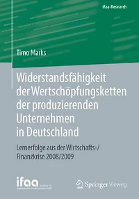 Widerstandsfähigkeit der Wertschöpfungsketten der produzierenden Unternehmen in Deutschland: Lernerfolge aus der Wirtschafts-/Finanzkrise 2008/2009