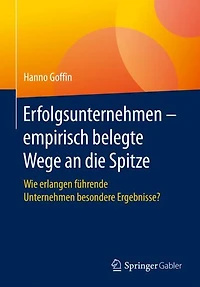 Erfolgsunternehmen - empirisch belegte Wege an die Spitze: Wie erlangen führende Unternehmen besondere Ergebnisse?