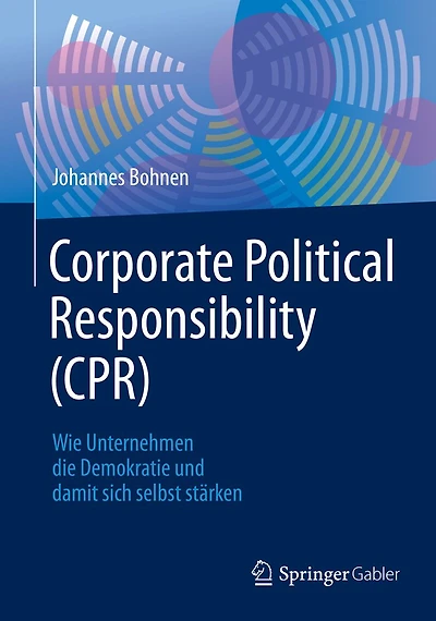 Corporate Political Responsibility (CPR): Wie Unternehmen die Demokratie und damit sich selbst stï¿½rken
