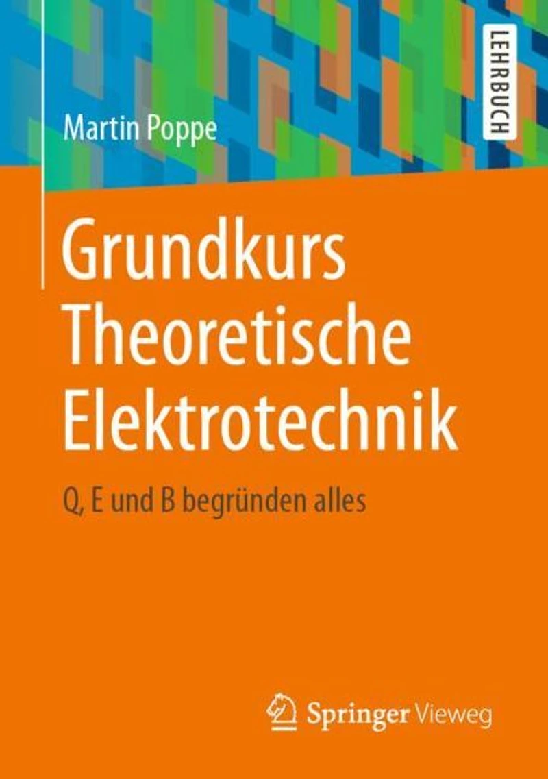 Grundkurs Theoretische Elektrotechnik: Q, E und B begrï¿½nden alles