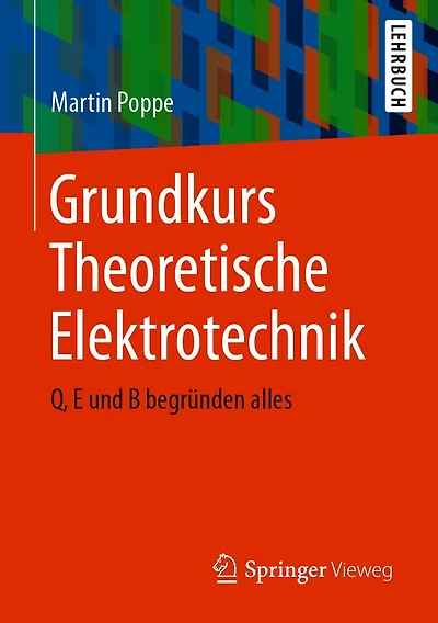 Grundkurs Theoretische Elektrotechnik: Q, E und B begrï¿½nden alles