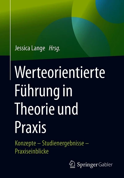 Werteorientierte Fï¿½hrung Theorie und Praxis: Konzepte - Studienergebnisse Praxiseinblicke