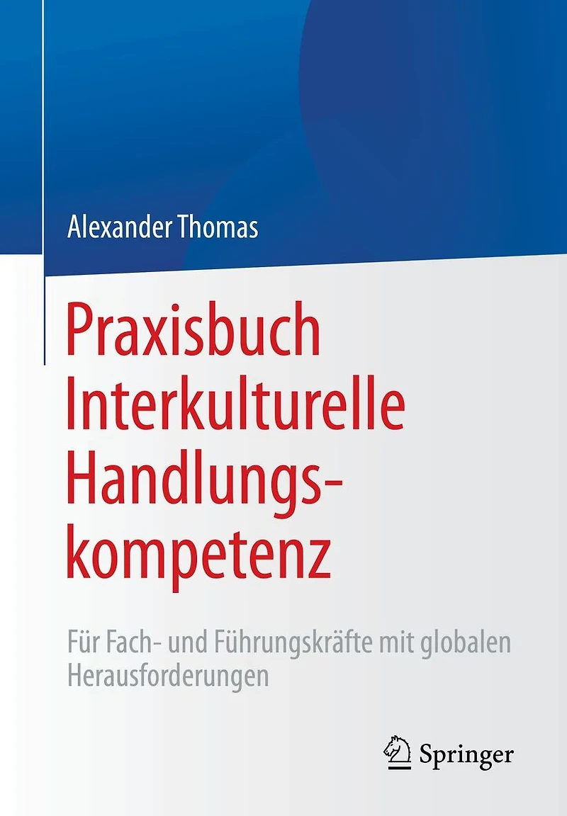Praxisbuch Interkulturelle Handlungskompetenz: F�r Fach- und F�hrungskr�fte mit globalen Herausforderungen