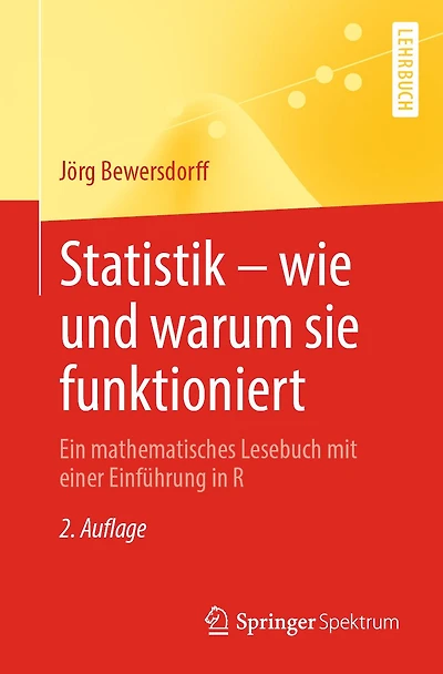 Statistik - wie und warum sie funktioniert: Ein mathematisches Lesebuch mit einer Einführung R
