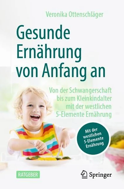 Gesunde Ern�hrung Von Anfang an: der Schwangerschaft bis zum Kleinkindalter mit westlichen 5-Elemente