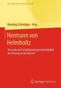 Hermann von Helmholtz: Versuche zur Fortpflanzungsgeschwindigkeit der Reizung den Nerven