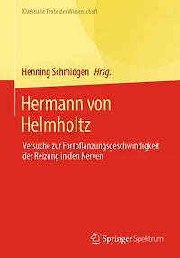 Hermann von Helmholtz: Versuche zur Fortpflanzungsgeschwindigkeit der Reizung den Nerven