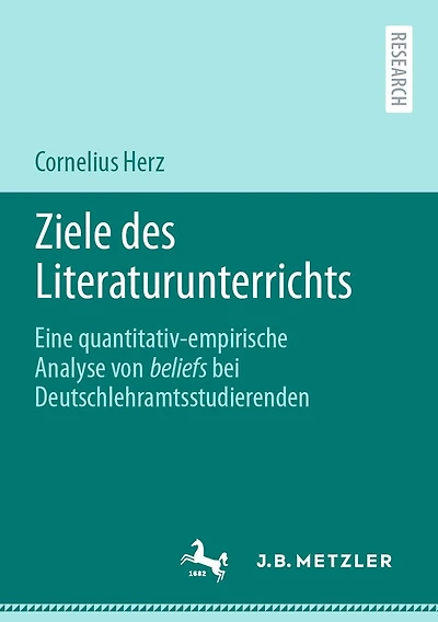 Ziele des Literaturunterrichts: Eine quantitativ-empirische Analyse von beliefs bei Deutschlehramtsstudierenden
