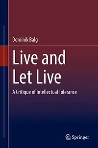Live and Let Live: A Critique of Intellectual Tolerance