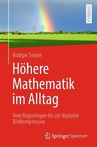 Höhere Mathematik im Alltag: Vom Regenbogen bis zur digitalen Bildkompression