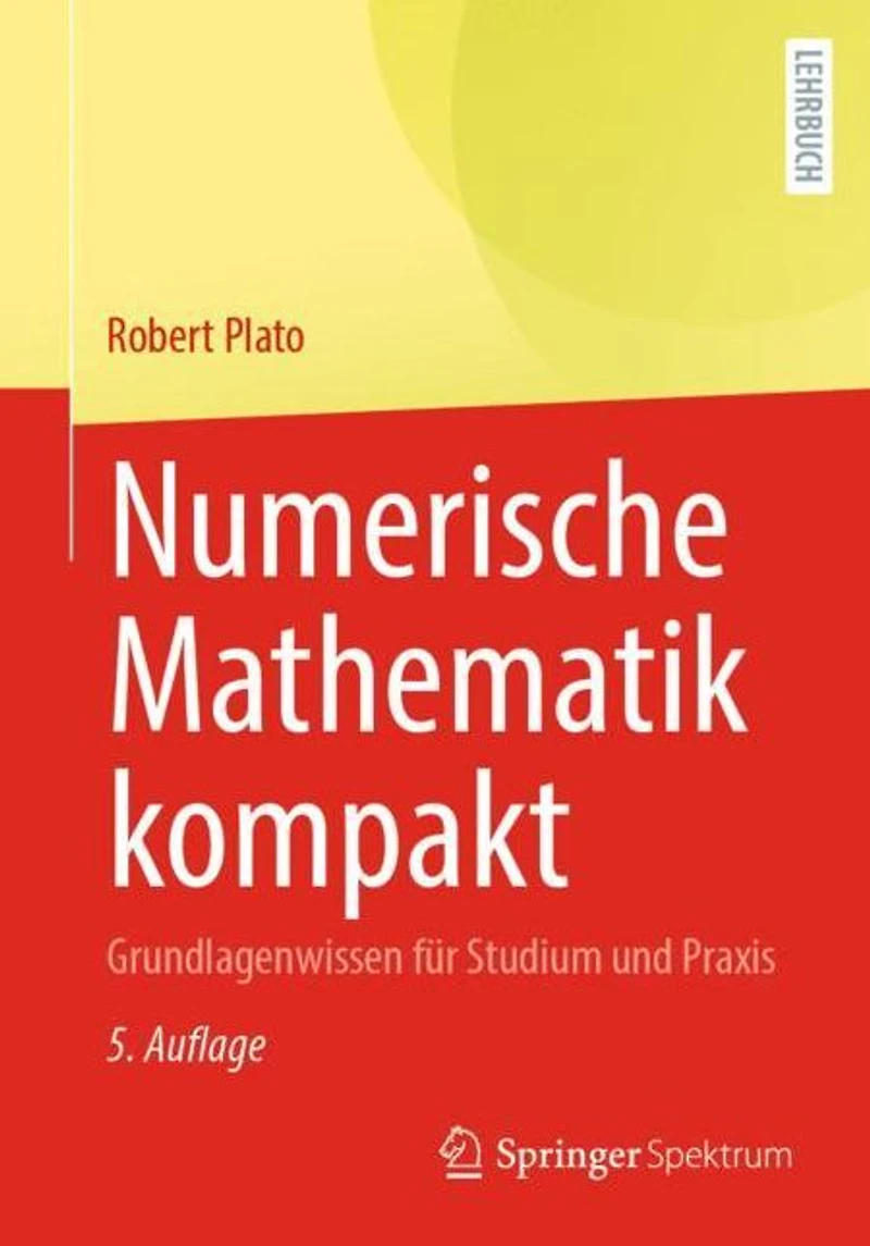 Numerische Mathematik kompakt: Grundlagenwissen für Studium und Praxis