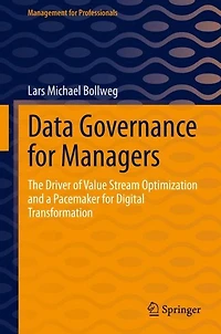 Data Governance for Managers: The Driver of Value Stream Optimization and a Pacemaker Digital Transformation