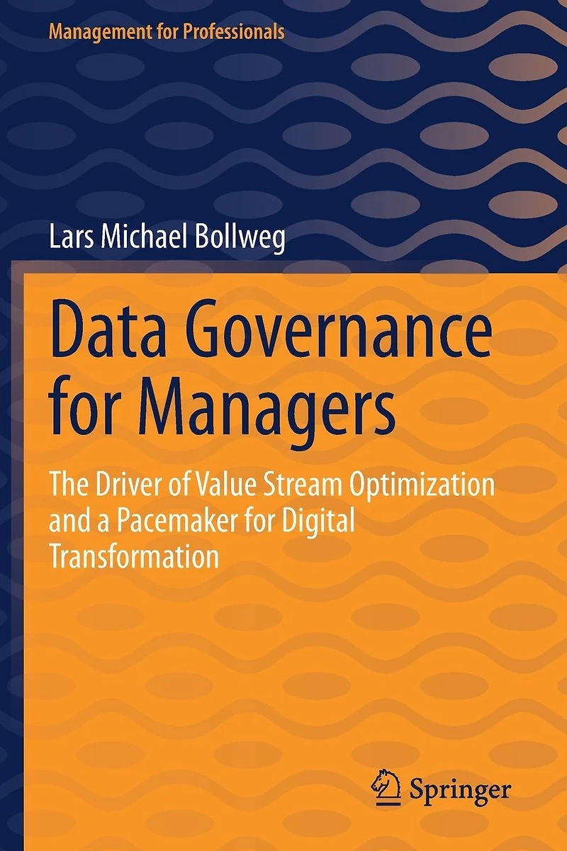 Data Governance for Managers: The Driver of Value Stream Optimization and a Pacemaker Digital Transformation
