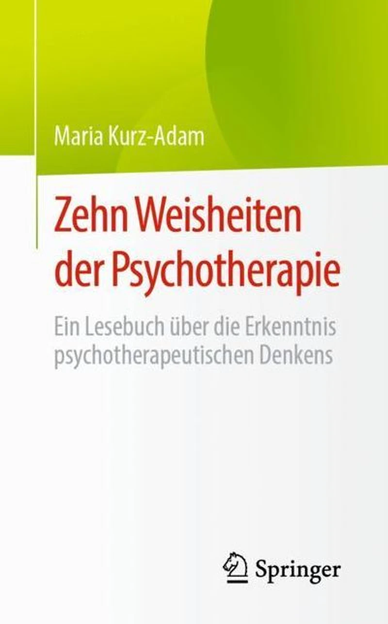 Zehn Weisheiten der Psychotherapie: Ein Lesebuch über die Erkenntnis psychotherapeutischen Denkens