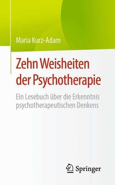 Zehn Weisheiten der Psychotherapie: Ein Lesebuch über die Erkenntnis psychotherapeutischen Denkens