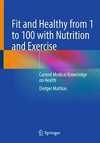 Fit and Healthy from 1 to 100 with Nutrition Exercise: Current Medical Knowledge on Health