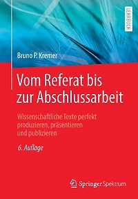 Vom Referat bis zur Abschlussarbeit: Wissenschaftliche Texte perfekt produzieren, prï¿½sentieren und publizieren