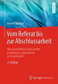 Vom Referat bis zur Abschlussarbeit: Wissenschaftliche Texte perfekt produzieren, prï¿½sentieren und publizieren