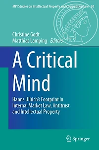 A Critical Mind: Hanns Ullrich's Footprint Internal Market Law, Antitrust and Intellectual Property
