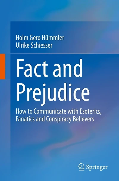 Fact and Prejudice: How to Communicate with Esoterics, Fanatics Conspiracy Believers
