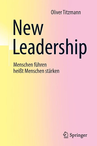 New Leadership: Menschen führen heißt Menschen stärken