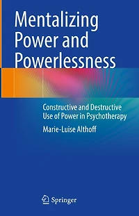Mentalizing Power and Powerlessness: Constructive Destructive Use of Psychotherapy