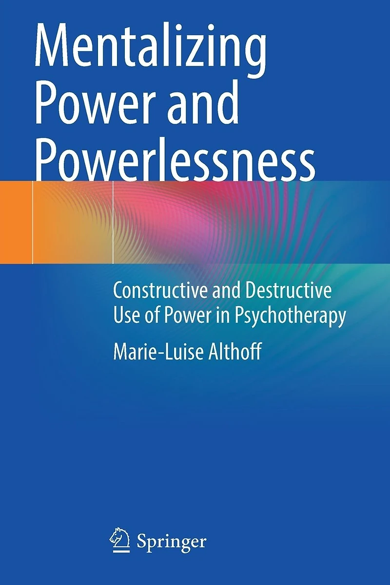 Mentalizing Power and Powerlessness: Constructive Destructive Use of Psychotherapy