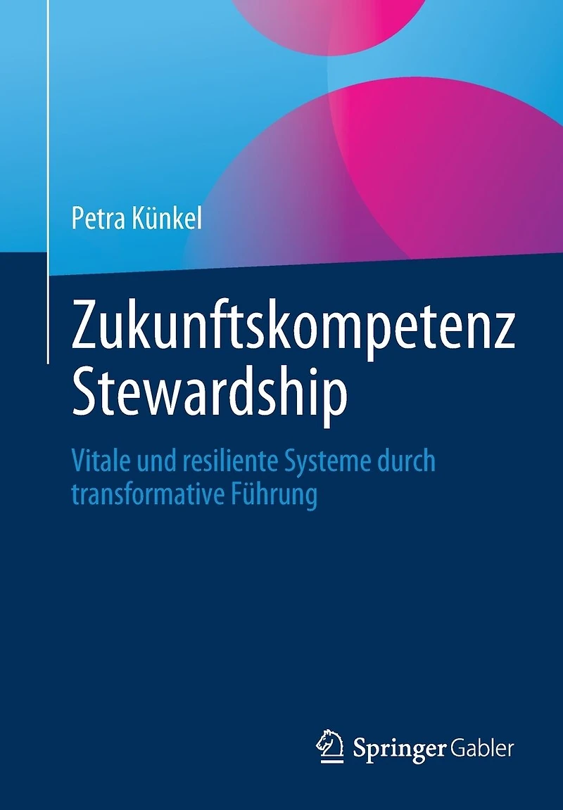 Zukunftskompetenz Stewardship: Vitale und resiliente Systeme durch transformative F�hrung