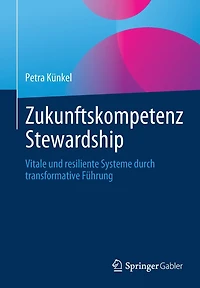 Zukunftskompetenz Stewardship: Vitale und resiliente Systeme durch transformative Fï¿½hrung
