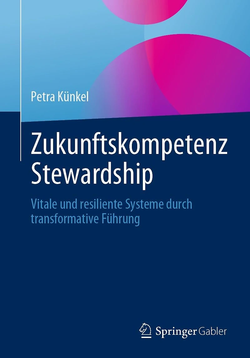 Zukunftskompetenz Stewardship: Vitale und resiliente Systeme durch transformative F�hrung