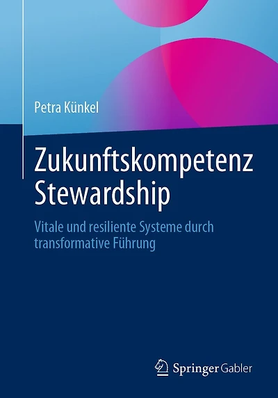 Zukunftskompetenz Stewardship: Vitale und resiliente Systeme durch transformative Fï¿½hrung