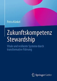 Zukunftskompetenz Stewardship: Vitale und resiliente Systeme durch transformative Fï¿½hrung