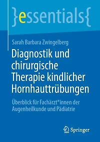 Diagnostik und chirurgische Therapie kindlicher Hornhauttrübungen: Überblick für Fachärzt*innen der Augenheilkunde Pädiatrie