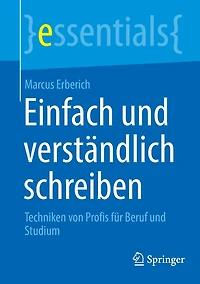 Einfach und verständlich schreiben: Techniken von Profis für Beruf Studium