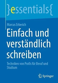 Einfach und verständlich schreiben: Techniken von Profis für Beruf Studium
