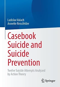 Casebook Suicide and Prevention: Twelve Attempts Analyzed by Action Theory