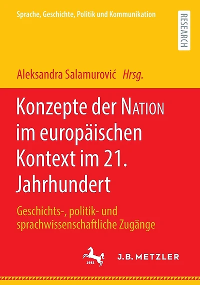 Konzepte der NATION im europäischen Kontext im 21. Jahrhundert: Geschichts-, politik- und sprachwissenschaftliche Zugänge