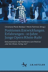 Positionen.Entwicklungen.Erfahrungen - 10 Jahre Junge Opern Rhein-Ruhr: Dokumentation der Konferenz zum Festival "Auf die Ohren, fertig, los!"