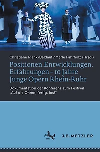 Positionen.Entwicklungen.Erfahrungen - 10 Jahre Junge Opern Rhein-Ruhr: Dokumentation der Konferenz zum Festival "Auf die Ohren, fertig, los!"