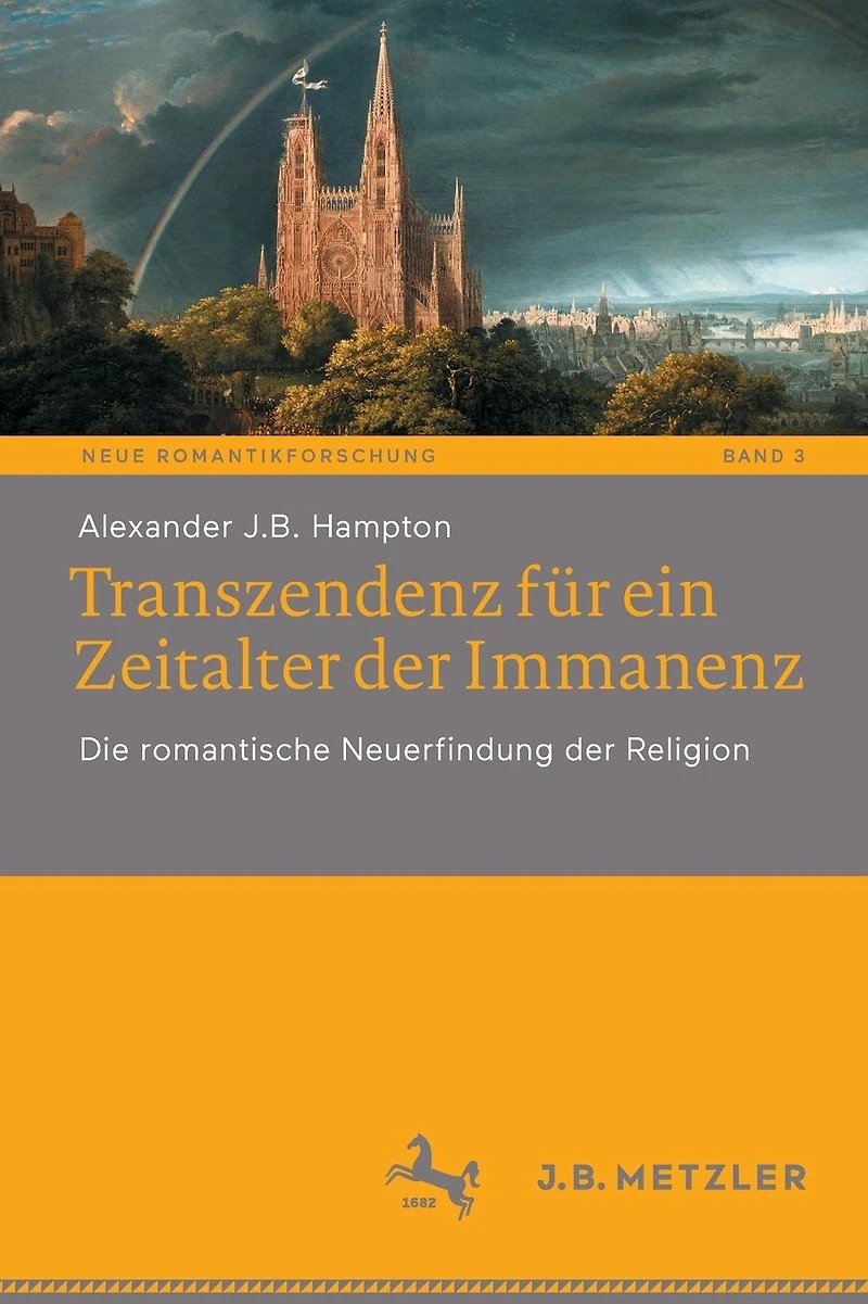 Transzendenz für ein Zeitalter der Immanenz: Die romantische Neuerfindung Religion