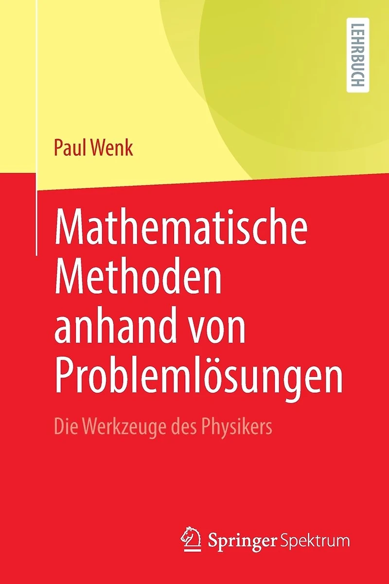 Mathematische Methoden anhand von Problemlösungen: Die Werkzeuge des Physikers