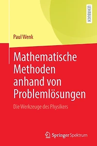 Mathematische Methoden anhand von Problemlösungen: Die Werkzeuge des Physikers