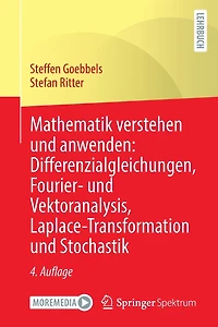 Mathematik verstehen und anwenden: Differenzialgleichungen, Fourier- und Vektoranalysis, Laplace-Transformation und Stochastik