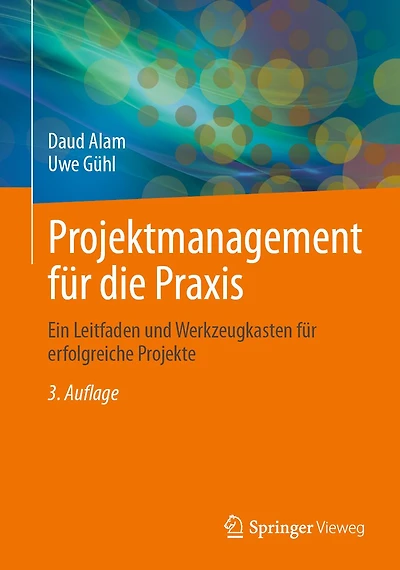 Projektmanagement für die Praxis: Ein Leitfaden und Werkzeugkasten für erfolgreiche Projekte